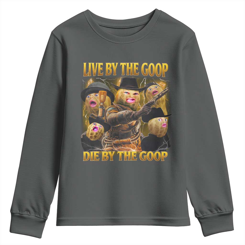 Funny Live By The Goop Die By The Goop Youth Sweatshirt TS11 Dark Heather Print Your Wear