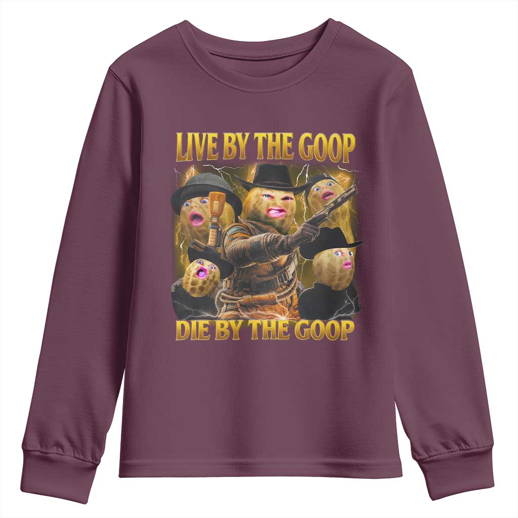 Funny Live By The Goop Die By The Goop Youth Sweatshirt TS11 Maroon Print Your Wear