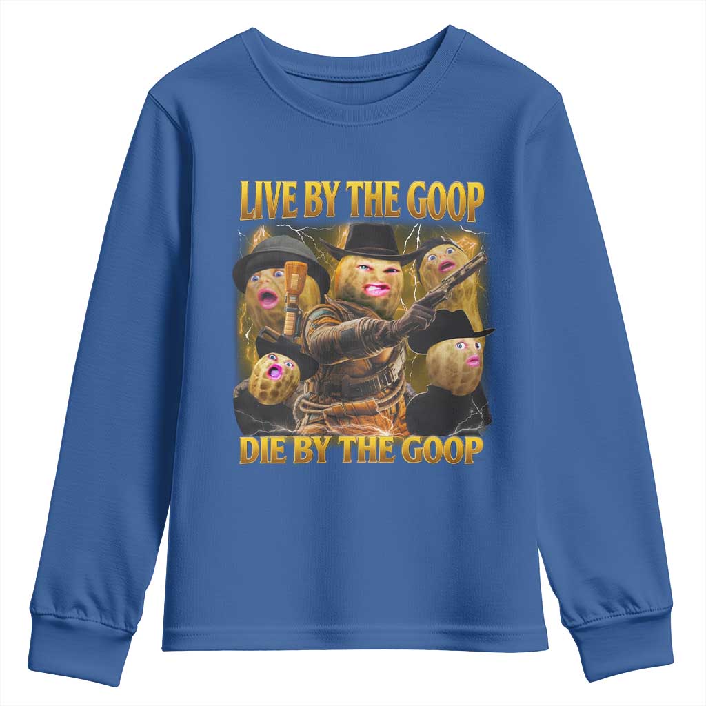 Funny Live By The Goop Die By The Goop Youth Sweatshirt TS11 Royal Blue Print Your Wear