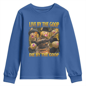 Funny Live By The Goop Die By The Goop Youth Sweatshirt TS11 Royal Blue Print Your Wear