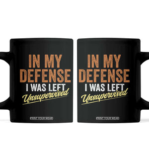 Funny In My Defense I Was Left Unsupervised Coffee Mug Retro Vintage Sarcastic Joke TS11 Black Print Your Wear