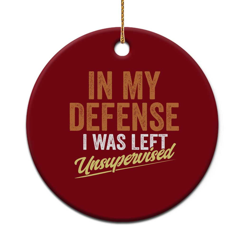 Funny In My Defense I Was Left Unsupervised Ceramic Ornament Retro Vintage Sarcastic Joke TS11 1pc Red Print Your Wear