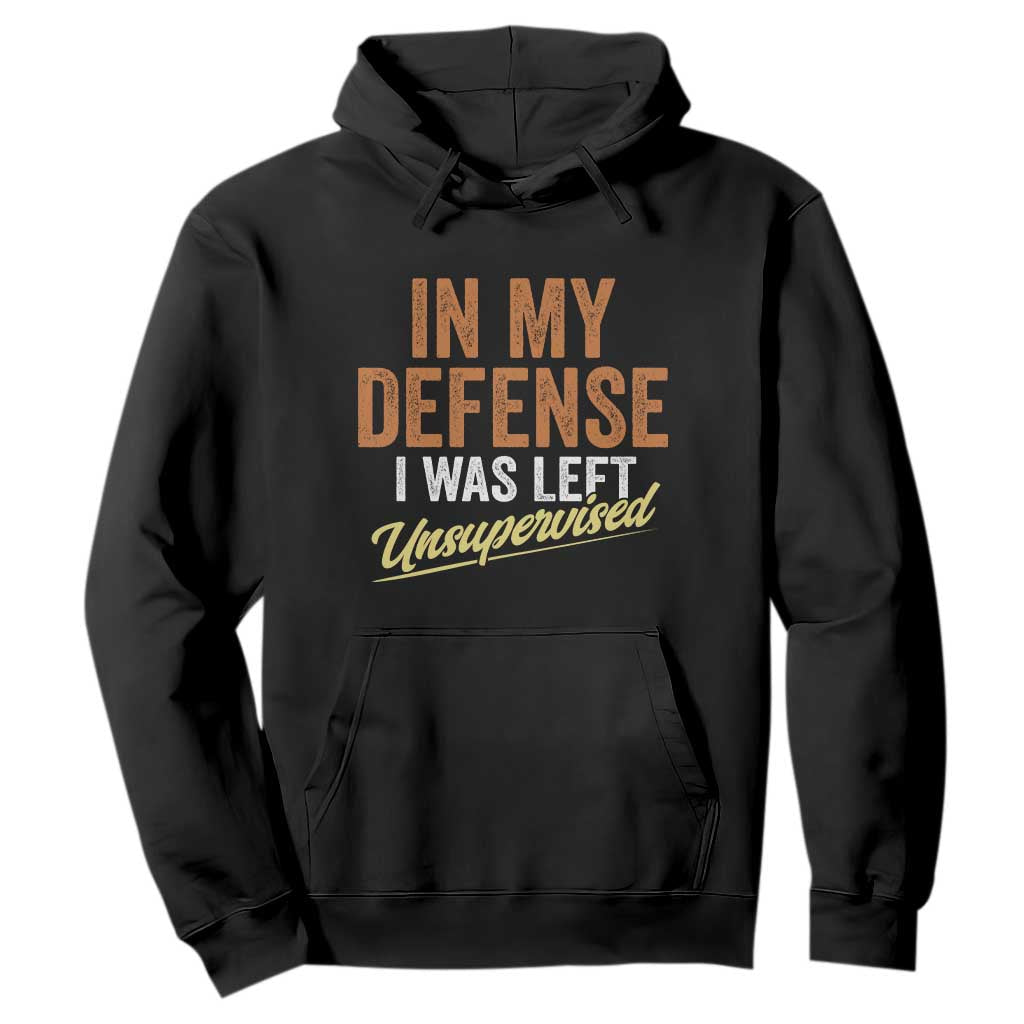 Funny In My Defense I Was Left Unsupervised Hoodie Retro Vintage Sarcastic Joke TS11 Black Print Your Wear