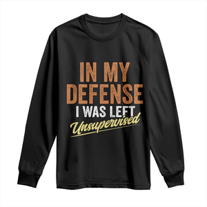 Funny In My Defense I Was Left Unsupervised Long Sleeve Shirt Retro Vintage Sarcastic Joke TS11 Black Print Your Wear