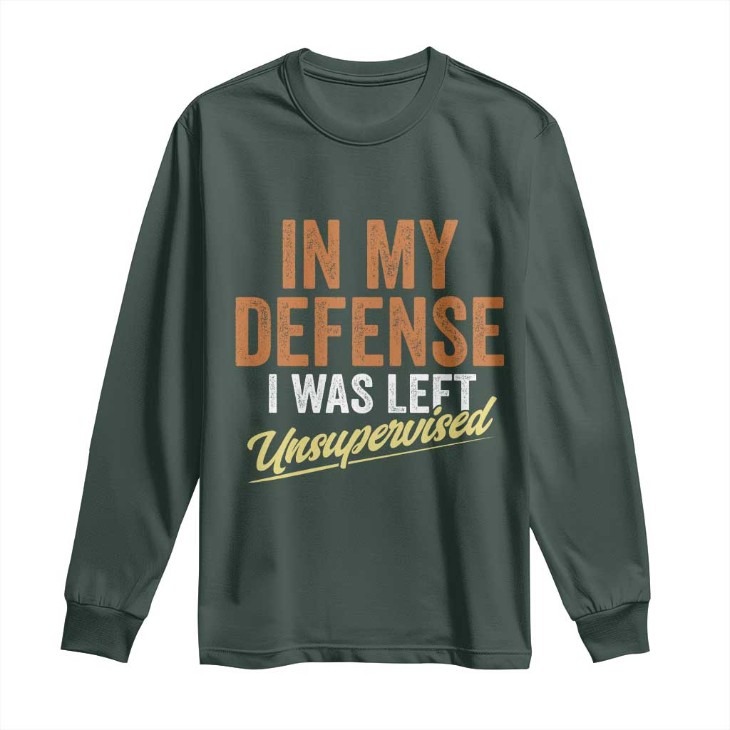 Funny In My Defense I Was Left Unsupervised Long Sleeve Shirt Retro Vintage Sarcastic Joke TS11 Dark Forest Green Print Your Wear