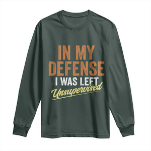 Funny In My Defense I Was Left Unsupervised Long Sleeve Shirt Retro Vintage Sarcastic Joke TS11 Dark Forest Green Print Your Wear