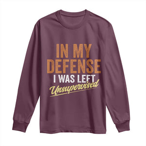 Funny In My Defense I Was Left Unsupervised Long Sleeve Shirt Retro Vintage Sarcastic Joke TS11 Maroon Print Your Wear