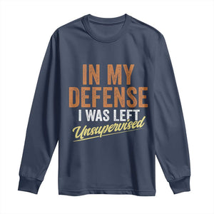 Funny In My Defense I Was Left Unsupervised Long Sleeve Shirt Retro Vintage Sarcastic Joke TS11 Navy Print Your Wear