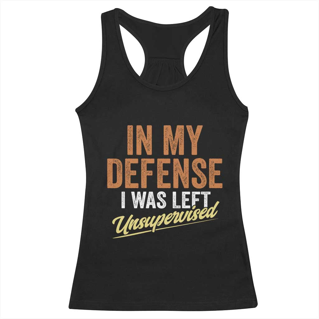Funny In My Defense I Was Left Unsupervised Racerback Tank Top Retro Vintage Sarcastic Joke TS11 Black Print Your Wear