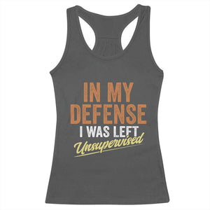 Funny In My Defense I Was Left Unsupervised Racerback Tank Top Retro Vintage Sarcastic Joke TS11 Dark Heather Print Your Wear