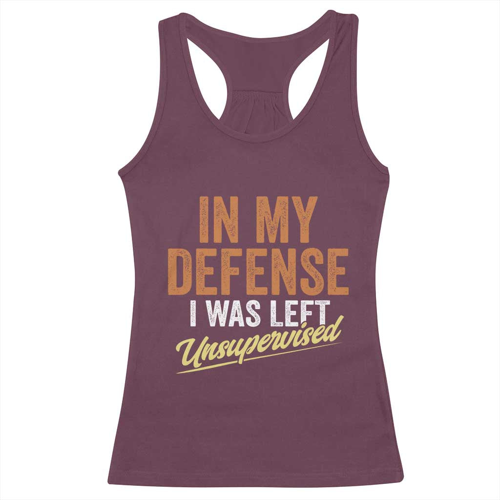 Funny In My Defense I Was Left Unsupervised Racerback Tank Top Retro Vintage Sarcastic Joke TS11 Maroon Print Your Wear