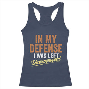 Funny In My Defense I Was Left Unsupervised Racerback Tank Top Retro Vintage Sarcastic Joke TS11 Navy Print Your Wear