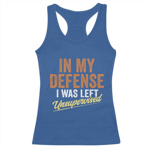Funny In My Defense I Was Left Unsupervised Racerback Tank Top Retro Vintage Sarcastic Joke TS11 Royal Blue Print Your Wear