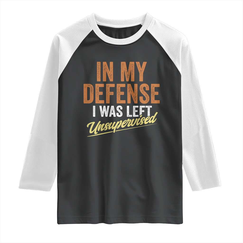 Funny In My Defense I Was Left Unsupervised Raglan Shirt Retro Vintage Sarcastic Joke TS11 Black White Print Your Wear
