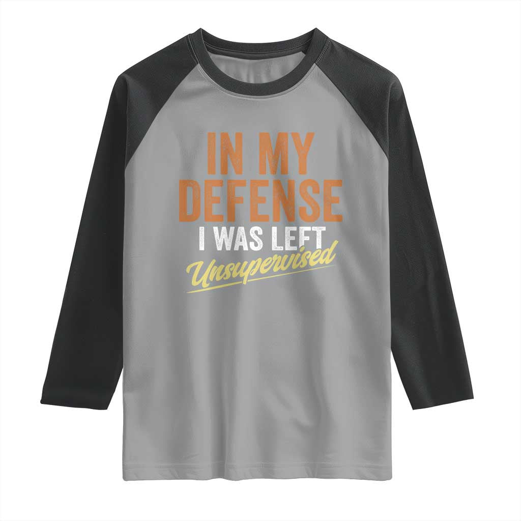 Funny In My Defense I Was Left Unsupervised Raglan Shirt Retro Vintage Sarcastic Joke TS11 Sport Gray Black Print Your Wear