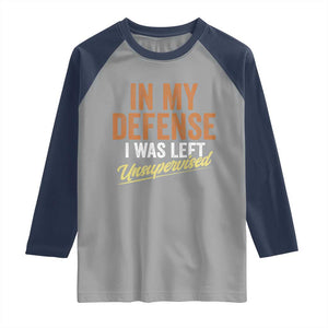 Funny In My Defense I Was Left Unsupervised Raglan Shirt Retro Vintage Sarcastic Joke TS11 Sport Gray Navy Print Your Wear