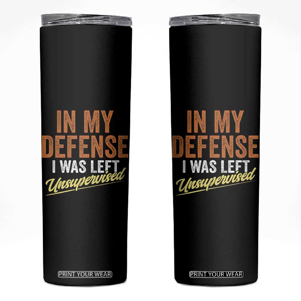 Funny In My Defense I Was Left Unsupervised Skinny Tumbler Retro Vintage Sarcastic Joke TS11 Black Print Your Wear