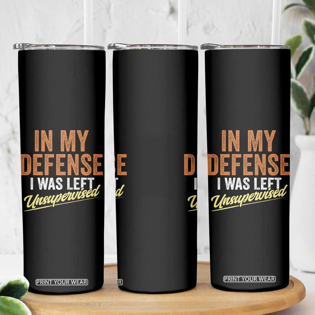 Funny In My Defense I Was Left Unsupervised Skinny Tumbler Retro Vintage Sarcastic Joke TS11 Print Your Wear