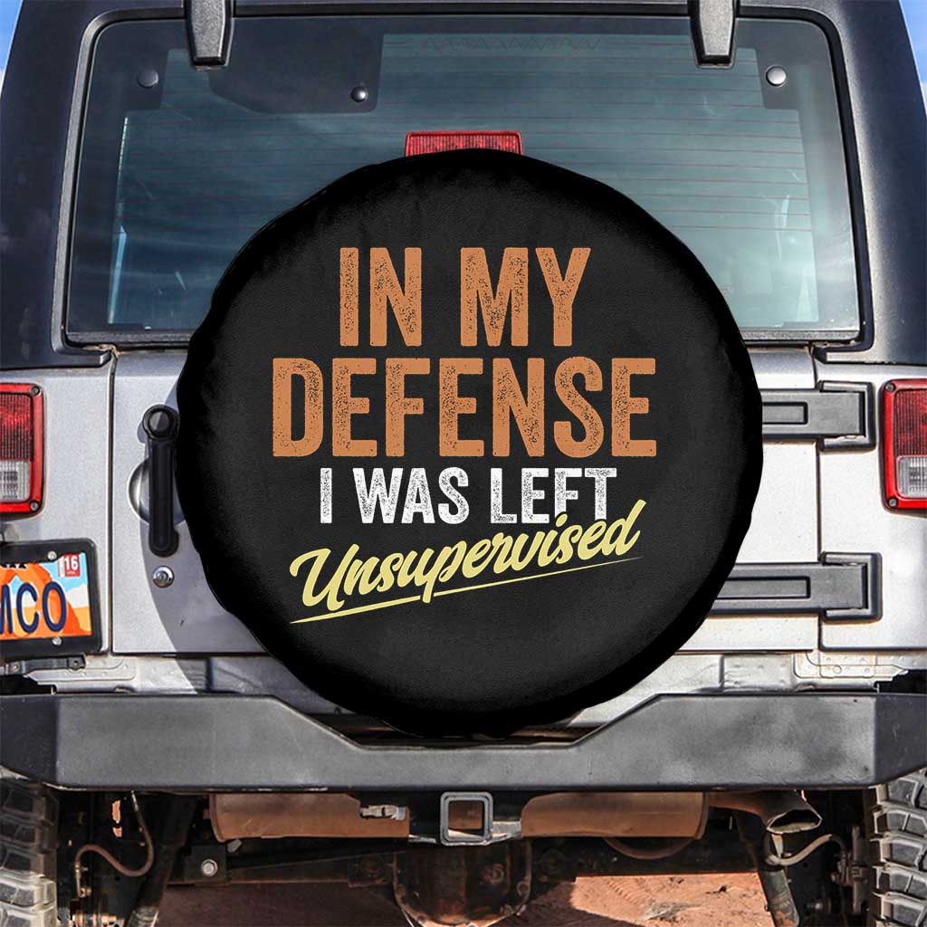 Funny In My Defense I Was Left Unsupervised Spare Tire Cover Retro Vintage Sarcastic Joke TS11 No hole Black Print Your Wear