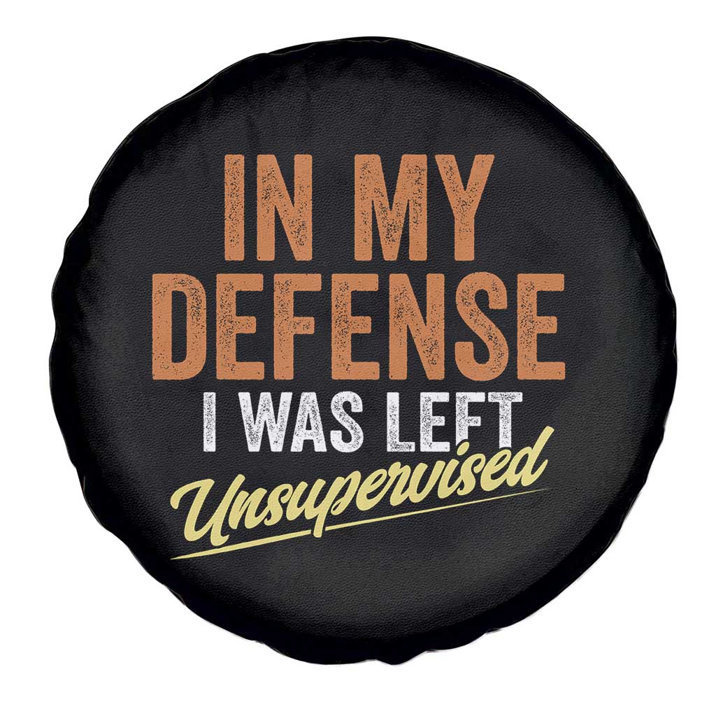 Funny In My Defense I Was Left Unsupervised Spare Tire Cover Retro Vintage Sarcastic Joke TS11 Print Your Wear