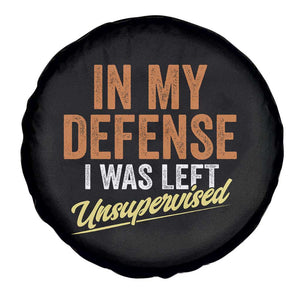Funny In My Defense I Was Left Unsupervised Spare Tire Cover Retro Vintage Sarcastic Joke TS11 Print Your Wear