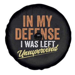 Funny In My Defense I Was Left Unsupervised Spare Tire Cover Retro Vintage Sarcastic Joke TS11 Print Your Wear