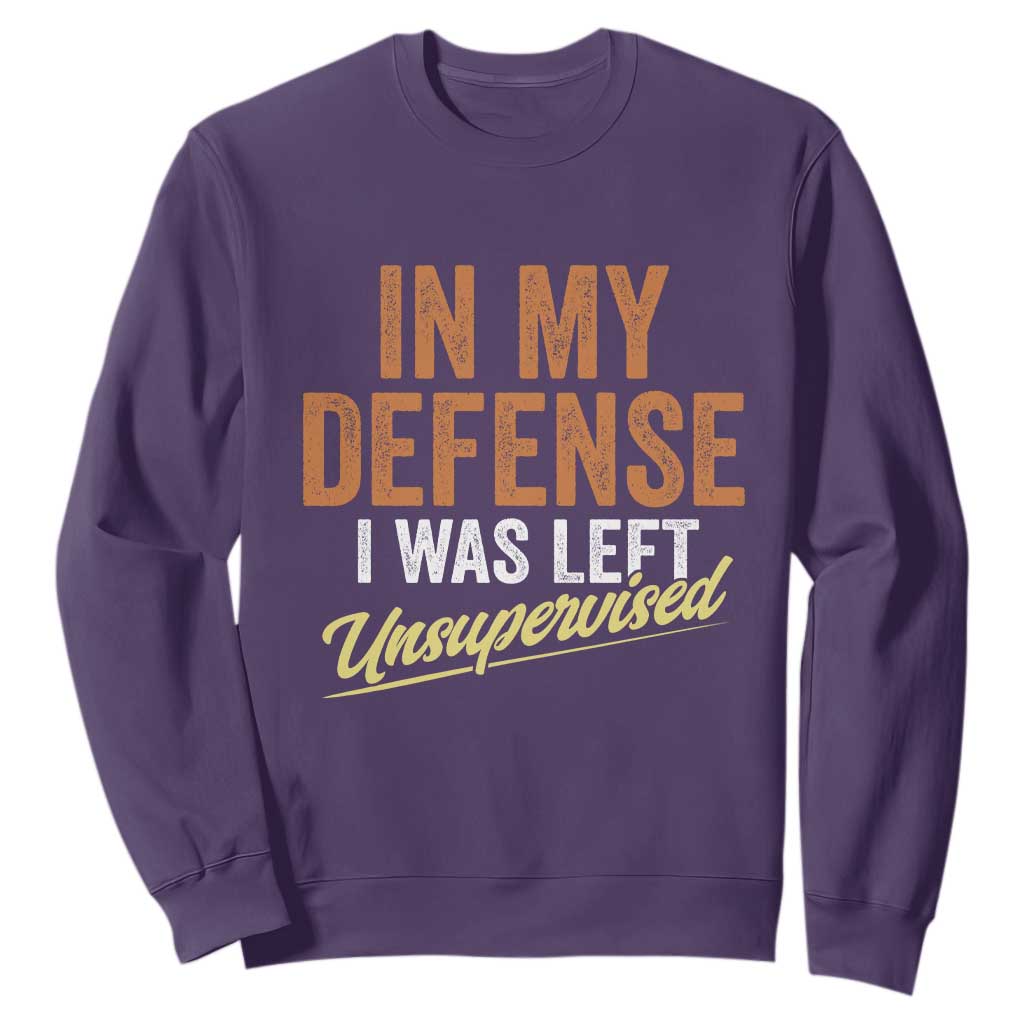 Funny In My Defense I Was Left Unsupervised Sweatshirt Retro Vintage Sarcastic Joke TS11 Purple Print Your Wear