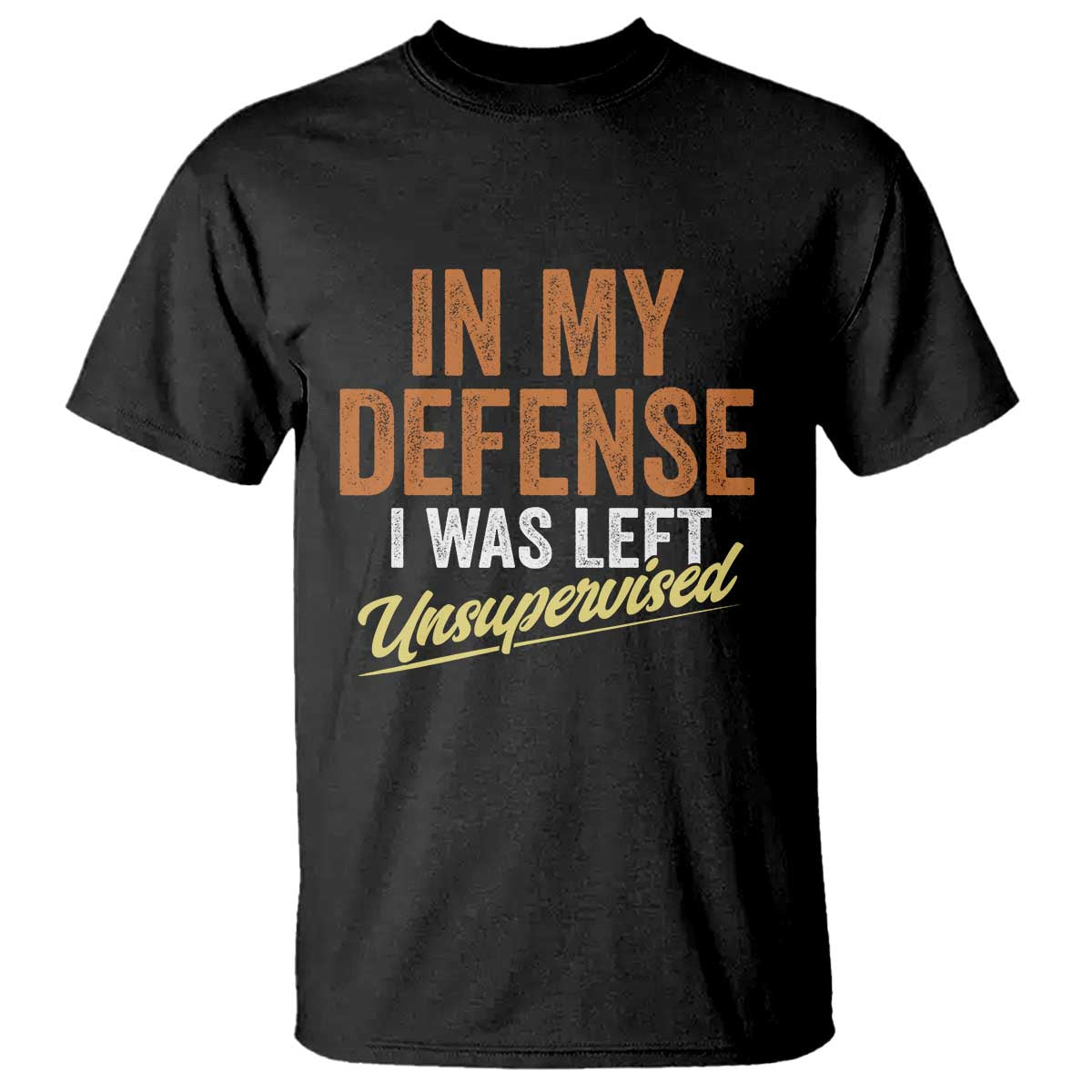 Funny In My Defense I Was Left Unsupervised T Shirt Retro Vintage Sarcastic Joke TS11 Black Print Your Wear