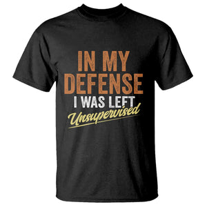 Funny In My Defense I Was Left Unsupervised T Shirt Retro Vintage Sarcastic Joke TS11 Black Print Your Wear