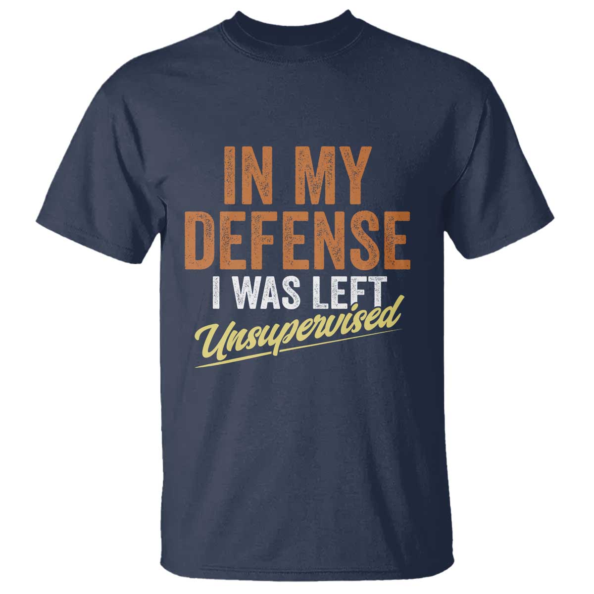 Funny In My Defense I Was Left Unsupervised T Shirt Retro Vintage Sarcastic Joke TS11 Navy Print Your Wear