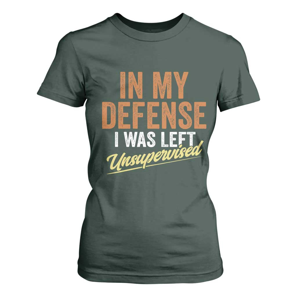 Funny In My Defense I Was Left Unsupervised T Shirt For Women Retro Vintage Sarcastic Joke TS11 Dark Forest Green Print Your Wear