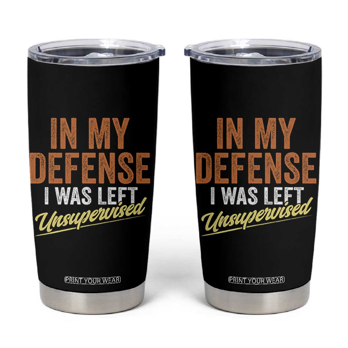 Funny In My Defense I Was Left Unsupervised Tumbler Cup Retro Vintage Sarcastic Joke TS11 Black Print Your Wear