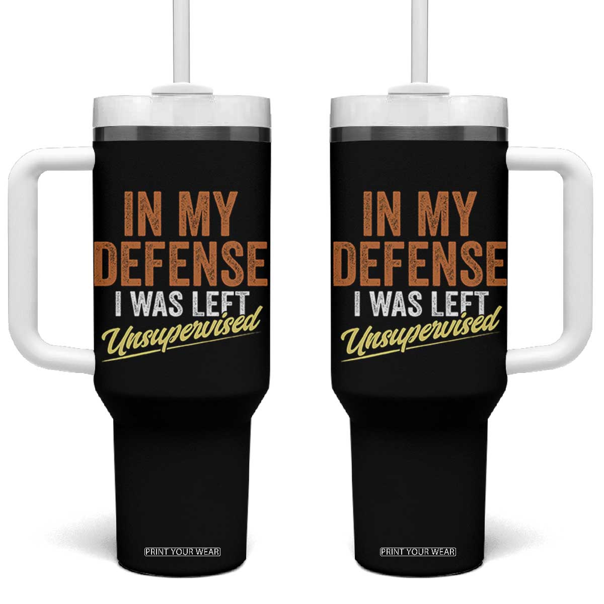 Funny In My Defense I Was Left Unsupervised Tumbler With Handle Retro Vintage Sarcastic Joke TS11 One Size: 40 oz Black Print Your Wear