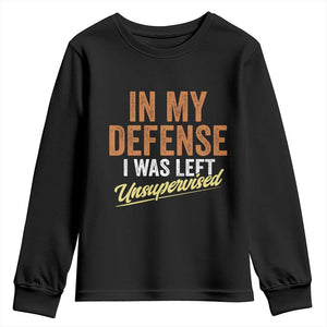 Funny In My Defense I Was Left Unsupervised Youth Sweatshirt Retro Vintage Sarcastic Joke TS11 Black Print Your Wear