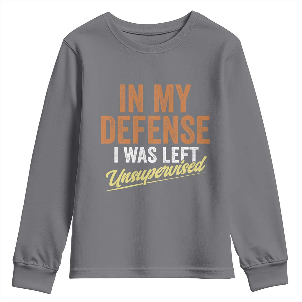 Funny In My Defense I Was Left Unsupervised Youth Sweatshirt Retro Vintage Sarcastic Joke TS11 Charcoal Print Your Wear