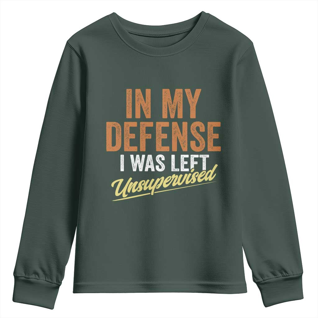Funny In My Defense I Was Left Unsupervised Youth Sweatshirt Retro Vintage Sarcastic Joke TS11 Dark Forest Green Print Your Wear