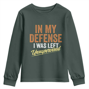 Funny In My Defense I Was Left Unsupervised Youth Sweatshirt Retro Vintage Sarcastic Joke TS11 Dark Forest Green Print Your Wear