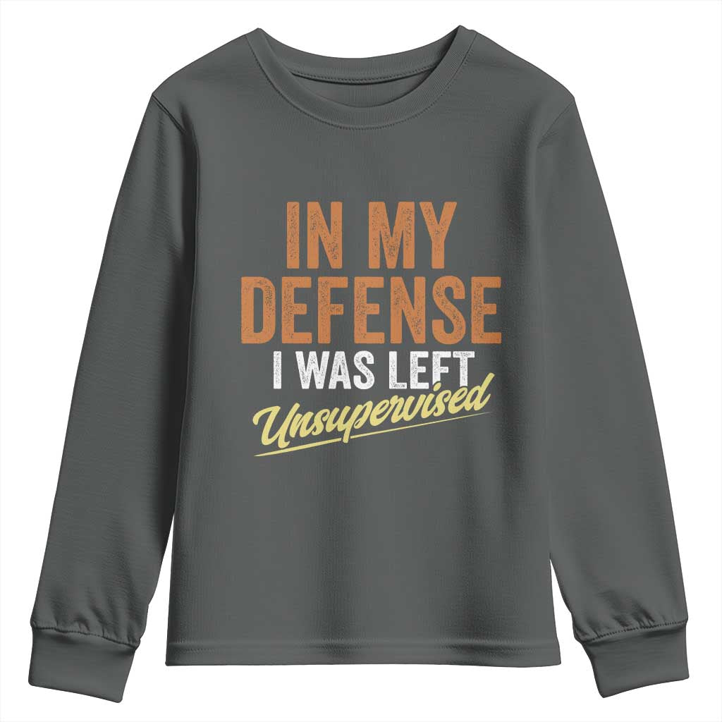 Funny In My Defense I Was Left Unsupervised Youth Sweatshirt Retro Vintage Sarcastic Joke TS11 Dark Heather Print Your Wear