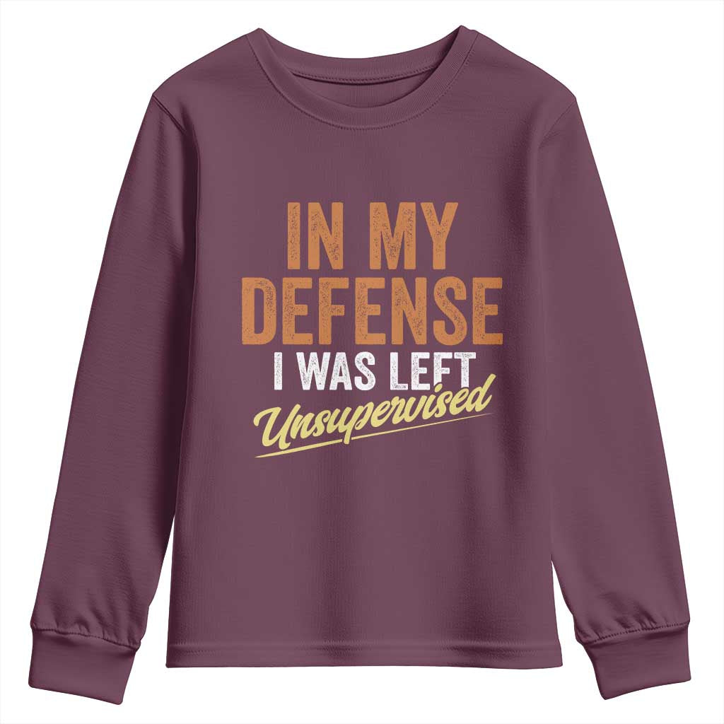 Funny In My Defense I Was Left Unsupervised Youth Sweatshirt Retro Vintage Sarcastic Joke TS11 Maroon Print Your Wear