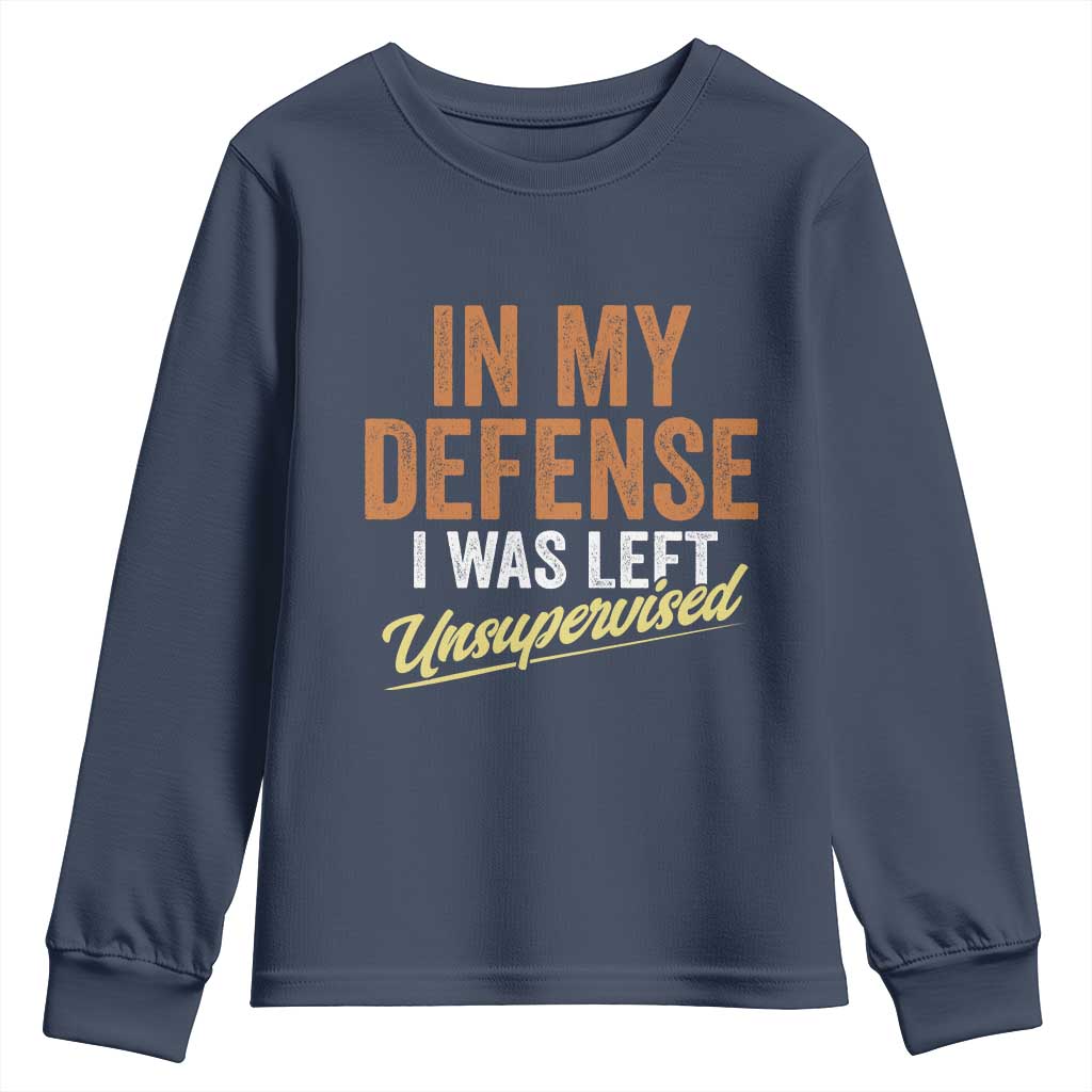 Funny In My Defense I Was Left Unsupervised Youth Sweatshirt Retro Vintage Sarcastic Joke TS11 Navy Print Your Wear