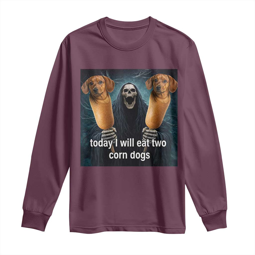 Today I Will Eat Two Corn Dogs Skeleton Meme Long Sleeve Shirt TS11 Maroon Print Your Wear