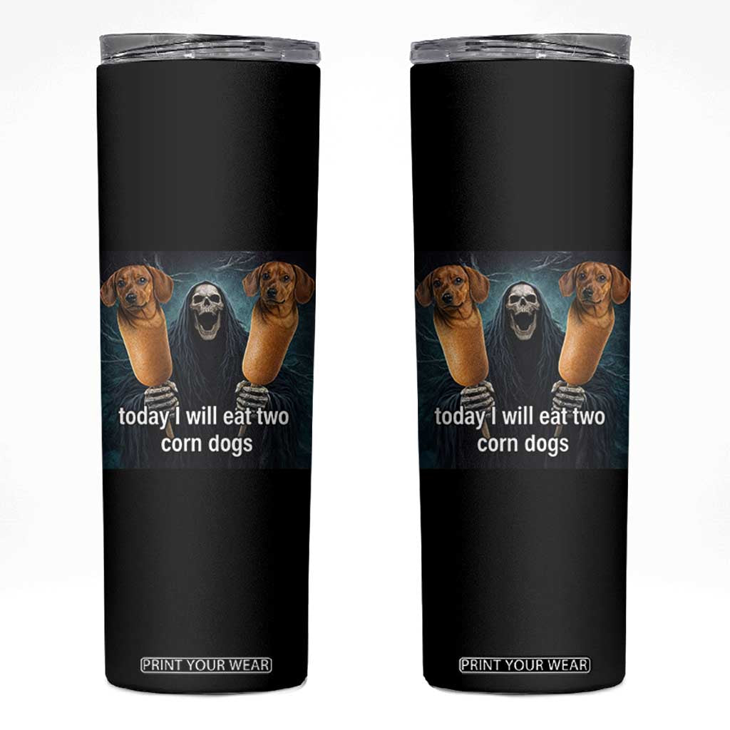 Today I Will Eat Two Corn Dogs Skeleton Meme Skinny Tumbler TS11 Black Print Your Wear