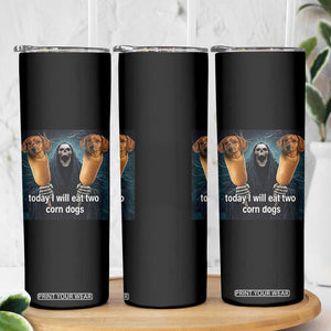 Today I Will Eat Two Corn Dogs Skeleton Meme Skinny Tumbler TS11 Print Your Wear