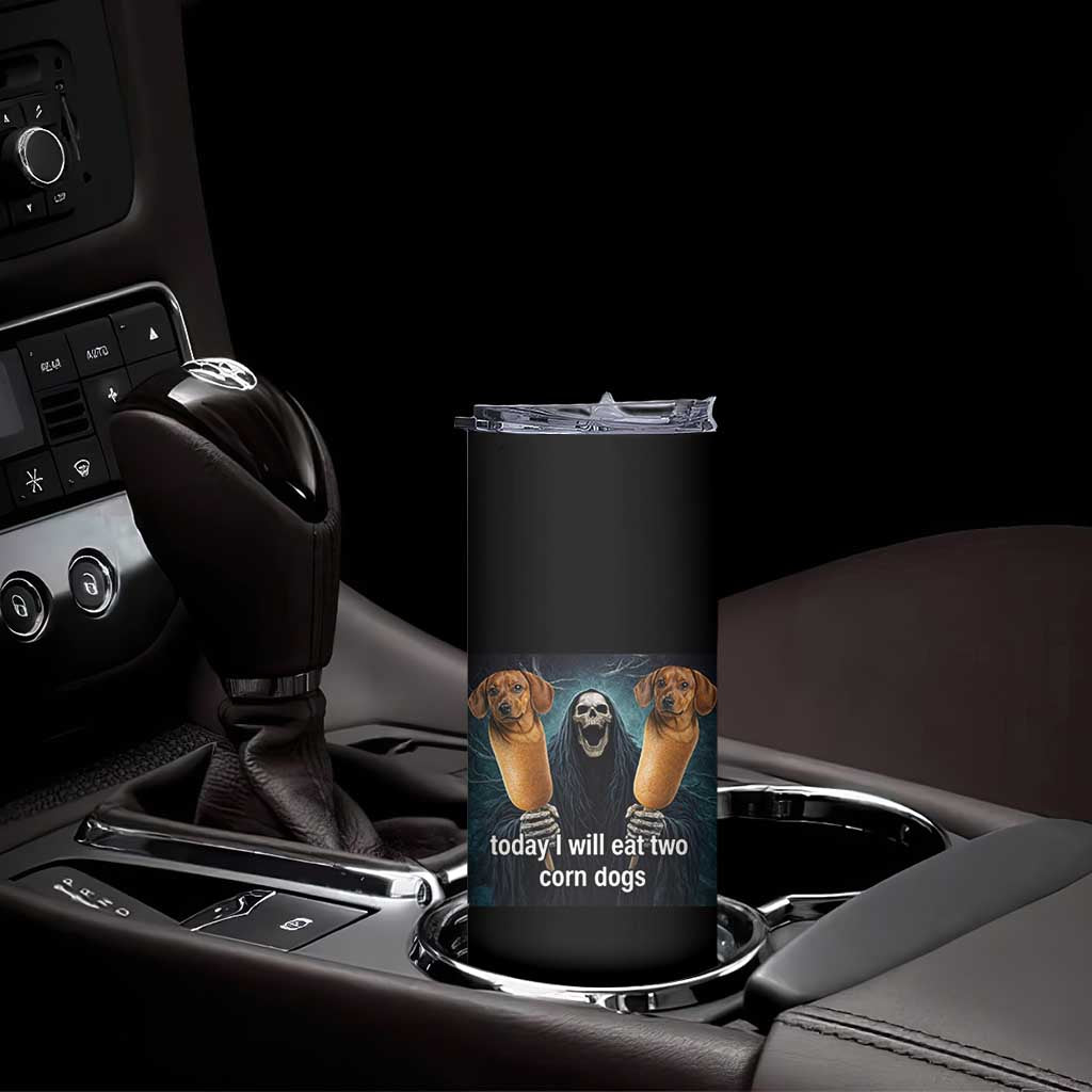 Today I Will Eat Two Corn Dogs Skeleton Meme Skinny Tumbler TS11 Print Your Wear