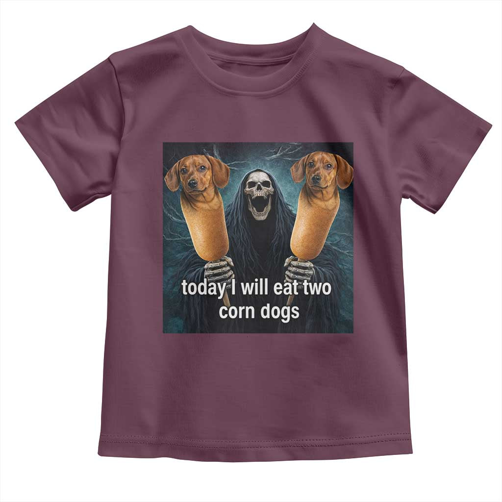 Today I Will Eat Two Corn Dogs Skeleton Meme Toddler T Shirt TS11 Maroon Print Your Wear