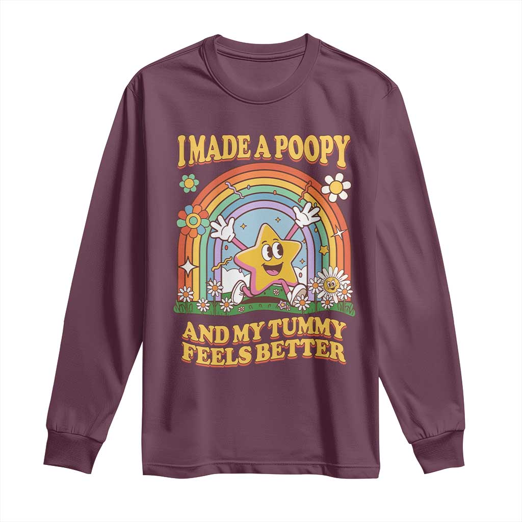 I Made A Poopy And My Tummy Feels Better Long Sleeve Shirt Funny Inappropriate Vacation Swap Adult TS11 Maroon Print Your Wear