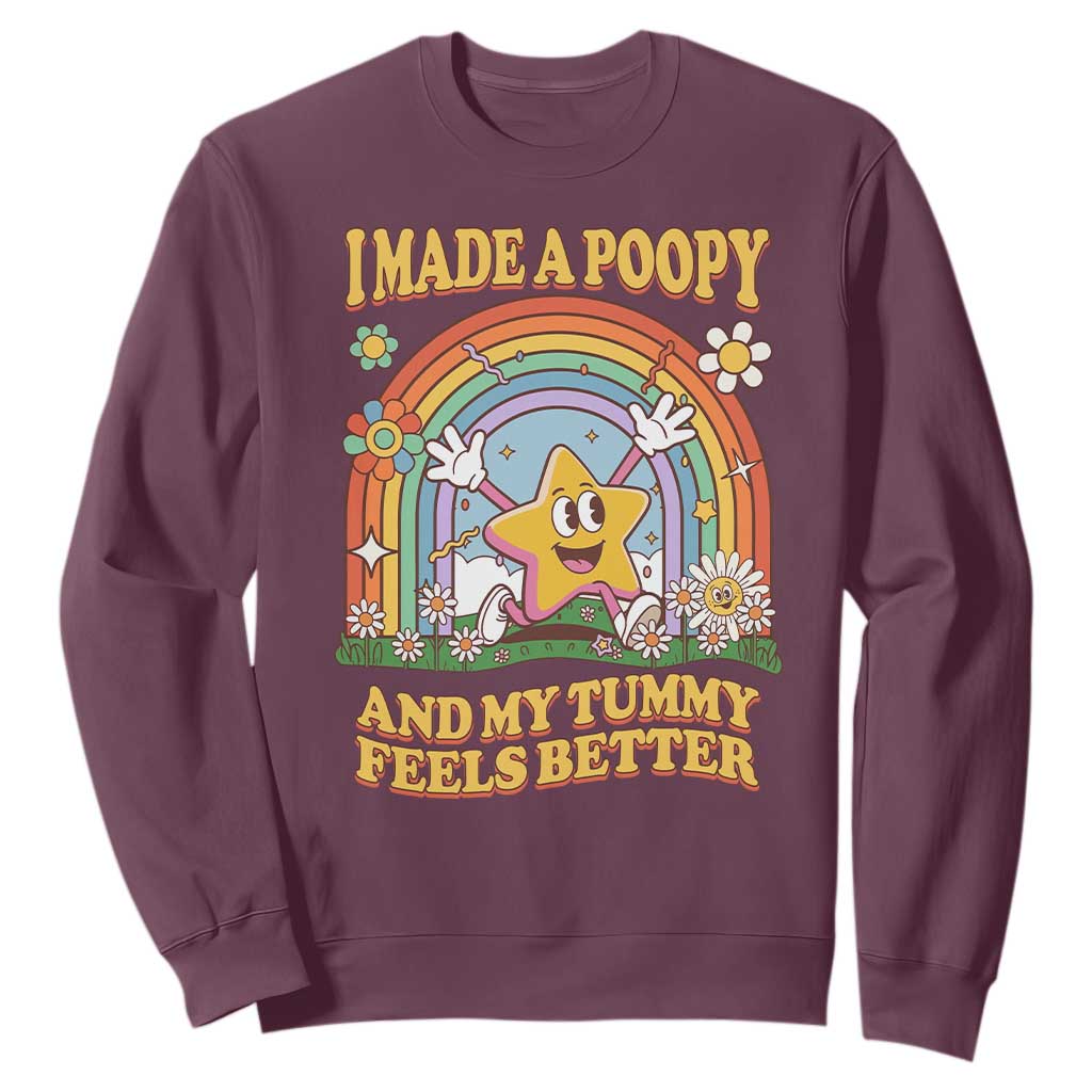 I Made A Poopy And My Tummy Feels Better Sweatshirt Funny Inappropriate Vacation Swap Adult TS11 Maroon Print Your Wear