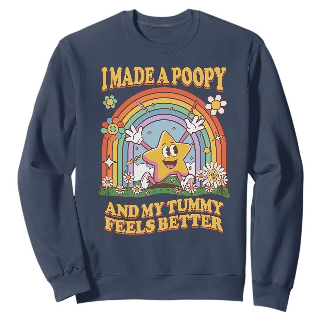 I Made A Poopy And My Tummy Feels Better Sweatshirt Funny Inappropriate Vacation Swap Adult TS11 Navy Print Your Wear