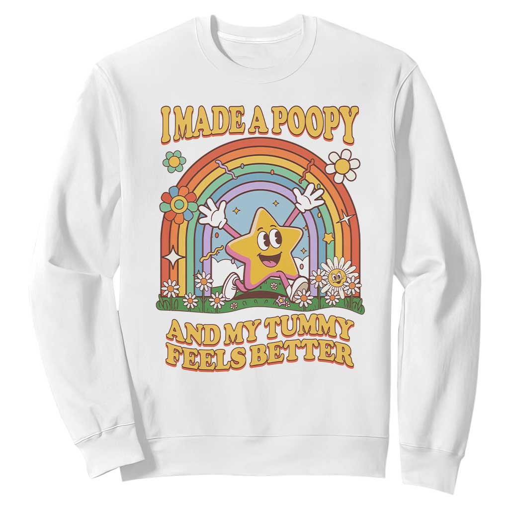 I Made A Poopy And My Tummy Feels Better Sweatshirt Funny Inappropriate Vacation Swap Adult TS11 White Print Your Wear