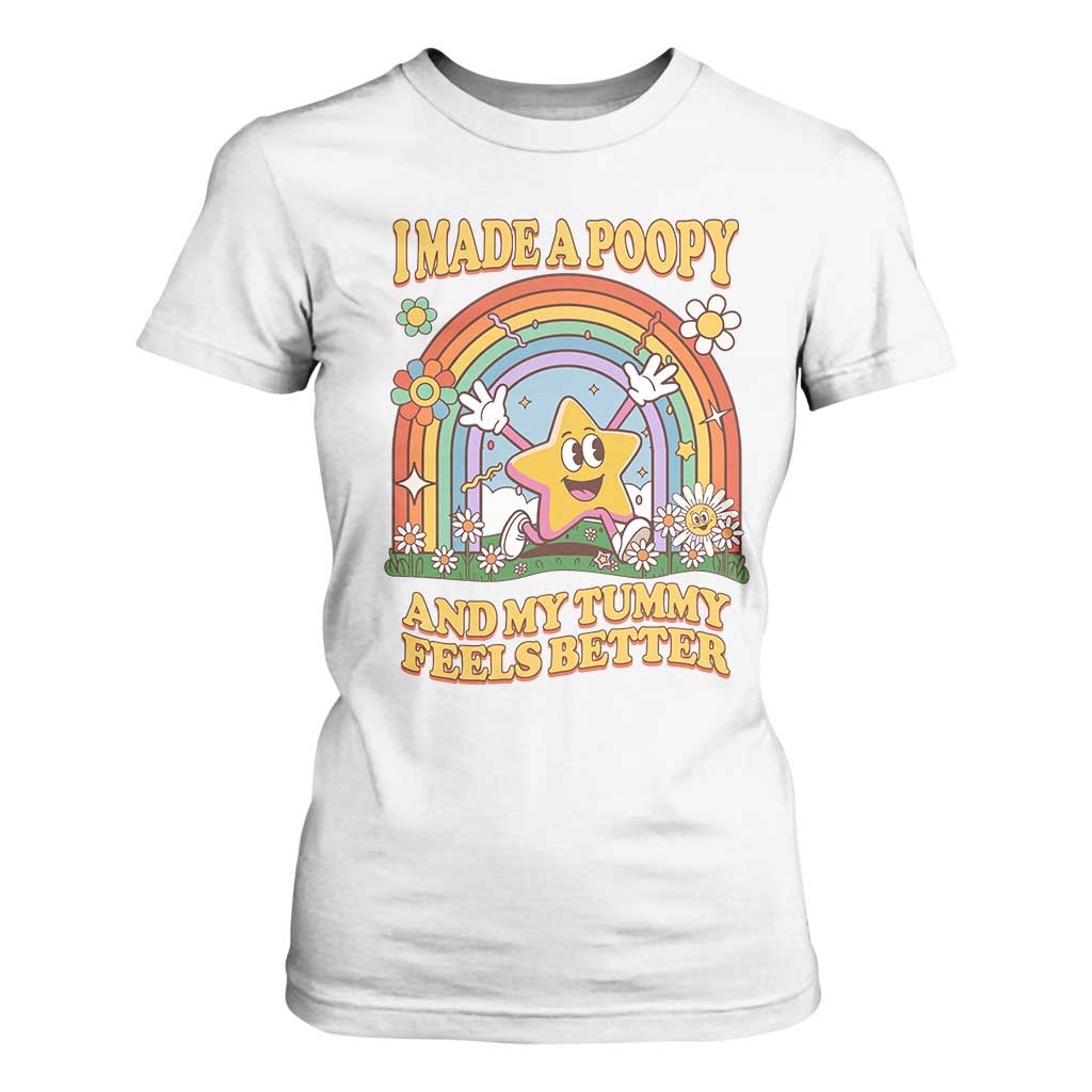 I Made A Poopy And My Tummy Feels Better T Shirt For Women Funny Inappropriate Vacation Swap Adult TS11 White Print Your Wear
